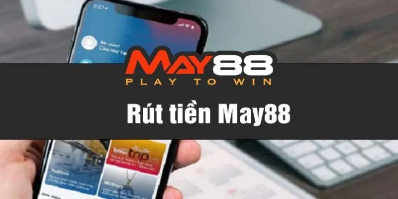 Điều kiện rút tiền may88 thành công